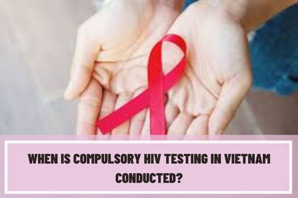 When is compulsory HIV testing in Vietnam conducted? To whom are positive HIV test results informed?