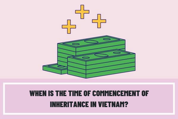 When is the time of commencement of inheritance in Vietnam? Is the time when the rights and obligations of heirs arise the time of commencement of inheritance in Vietnam?