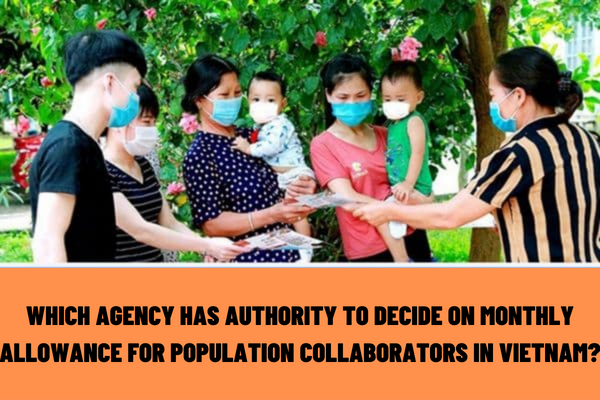 Which agency has the authority to decide on the monthly allowance for population collaborators in Vietnam? What are the conditions to become a population collaborator?