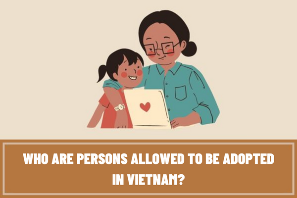 Vietnam: Who are persons allowed to be adopted? Where can I register adoptions according to current regulations?