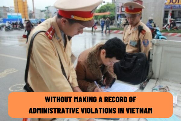 Is it lawful if I am fined by the traffic police without making a record of administrative violations in Vietnam?