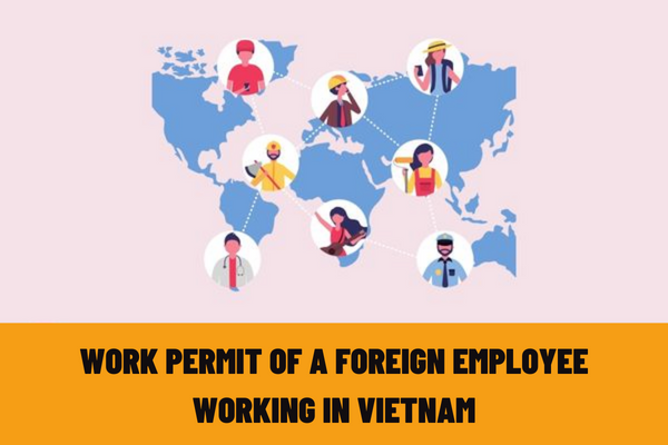 How long is the validity period of a work permit of a foreign employee working in Vietnam?