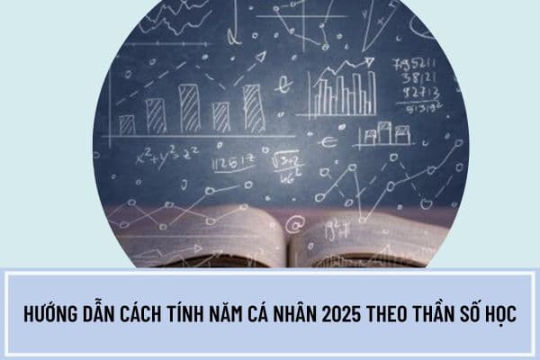 Hướng dẫn cách tính năm cá nhân 2025 theo thần số học chi tiết? Hành vi xem thần số học có phải là mê tín dị đoan không?