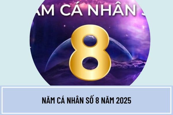 Năm cá nhân số 8 năm 2025 có ý nghĩa gì? Cách tính năm cá nhân 2025 theo thần số học chi tiết? Tổ chức hoạt động mê tín dị đoan có bị xử phạt?