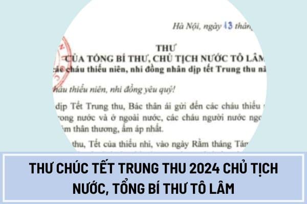 Thư chúc Tết Trung thu 2024 Chủ tịch nước, Tổng Bí Thư Tô Lâm gửi các thiếu niên, nhi đồng? 