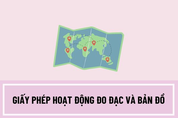 Điều kiện cấp giấy phép hoạt động đo đạc và bản đồ là gì? Hồ sơ của tổ chức trong nước đề nghị cấp giấy phép hoạt động đo đạc và bản đồ bao gồm những gì?