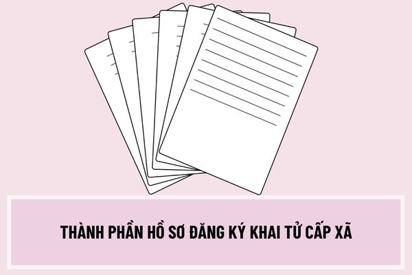 Thành phần hồ sơ đăng ký khai tử cấp xã bao gồm những giấy tờ nào? Thời hạn giải quyết thủ tục đăng ký khai tử cấp xã kể từ ngày 10/4/2023 là bao lâu?