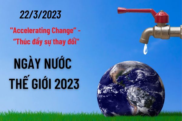 Chủ đề của Ngày nước thế giới năm 2023 là gì? Khẩu hiệu tuyên truyền hưởng ứng Chiến dịch Ngày nước thế giới năm 2023 là gì?