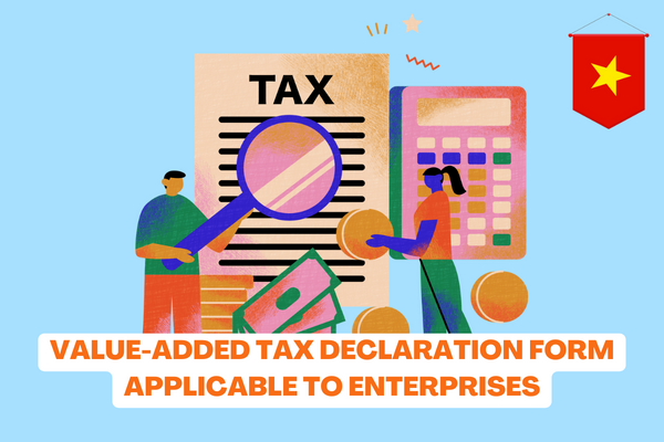 Vietnam How Is The Value Added Tax Declaration Form Applicable To Enterprises Declaring Tax 3544