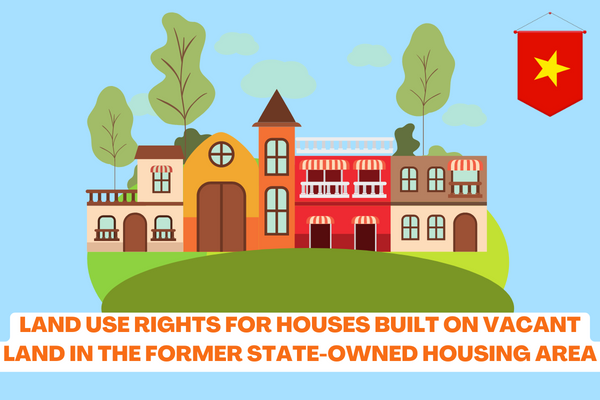 Vietnam: What are the procedures for settling the transfer of land use rights for houses built on vacant land in the former State-owned housing area? 