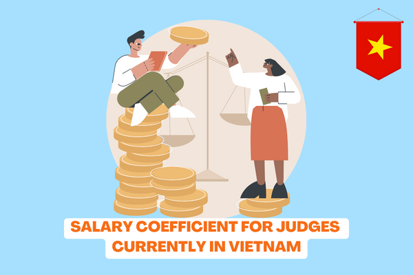 What salary coefficient do judges have currently in Vietnam? Would it be correct to add provisions on the Judge salary system?  