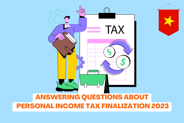 Vietnam: Answering questions about personal income tax finalization 2023? PIT finalization guidelines 2023? 