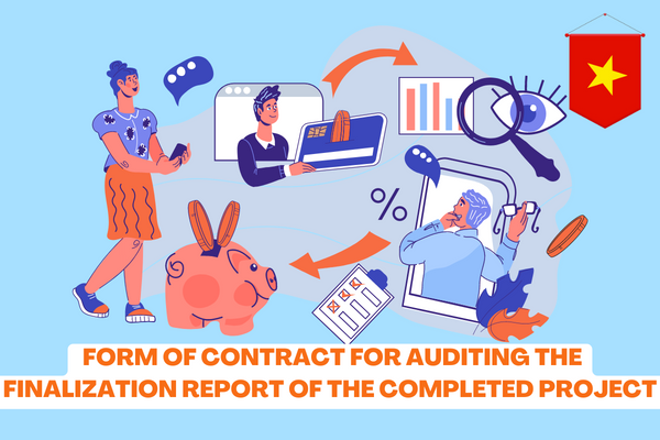 Vietnam: What are the regulations on the current form of contract for auditing the finalization report of the completed project? 