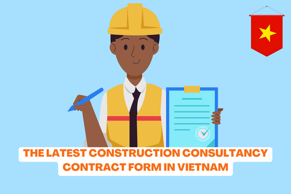 What is the latest construction consultancy contract form in Vietnam? What contents must the construction consultancy contract contain? 