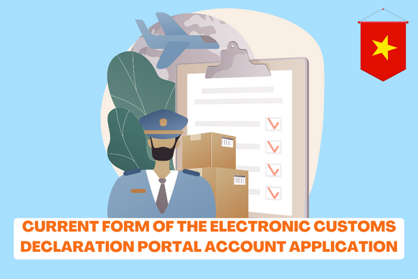 Vietnam: What is the current form of the Electronic Customs Declaration Portal account application? 