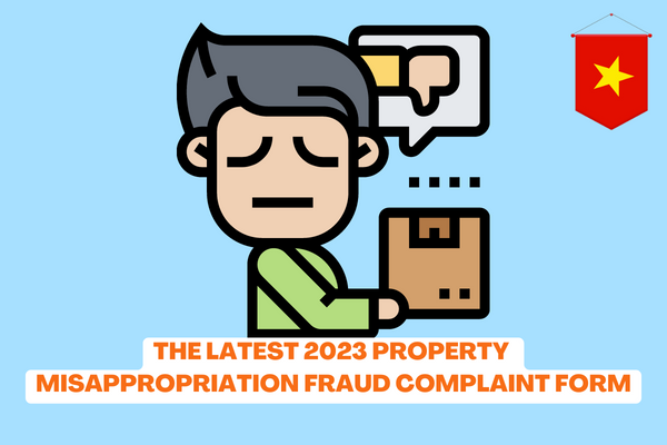 Vietnam: The latest 2023 Property Misappropriation Fraud Complaint Form? How is fraudulent misappropriation of property administratively sanctioned? 