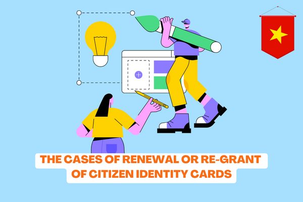 Vietnam: What are the cases of renewal or re-grant of citizen identity cards? What is the procedure for redeeming a citizen ID card? 