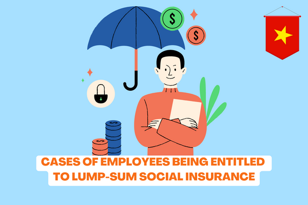 Vietnam: In which cases are employees entitled to lump-sum social insurance? What does a lump-sum social insurance application for when suffering from a life-threatening illness include? 