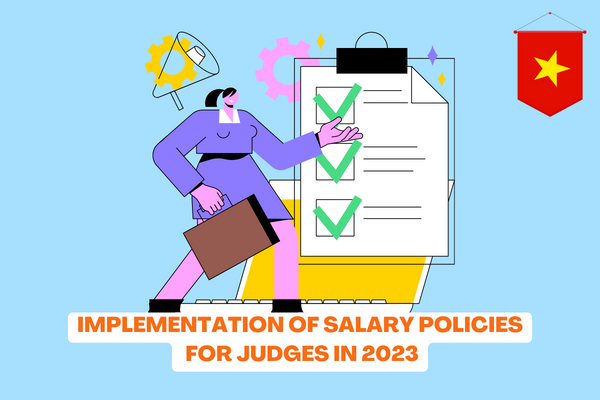 Judge salaries in Vietnam: Will the salary system be added exclusively for judges in the future? 